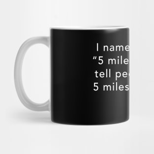 I named my dog "5 miles" so I can walk 5 miles every day Mug